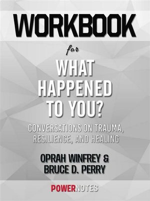cover image of Workbook on What Happened to You?--Conversations On Trauma, Resilience, and Healing by Oprah Winfrey & Bruce D. Perry (Fun Facts & Trivia Tidbits)